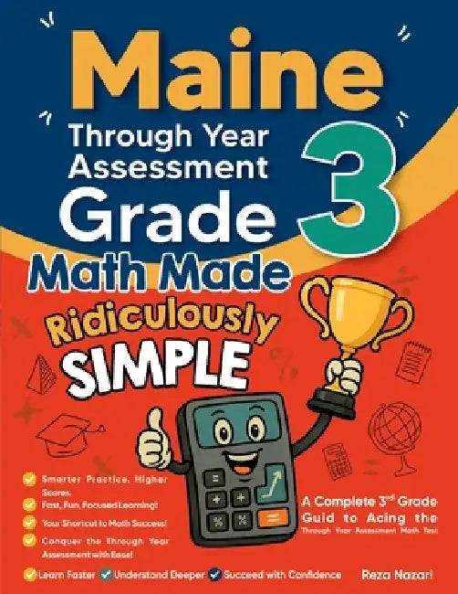 Maine Through Year Assessment (TYA) Grade 3 Math Made Ridiculously Simple: A Comprehensive 3rd Grade Guide to Acing Through Year Assessment (TYA) Math by Reza Nazari