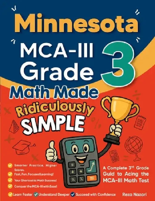 Minnesota MCA-III Grade 3 Math Made Ridiculously Simple: A Comprehensive 3rd Grade Guide to Acing MCA-III Math Test by Reza Nazari