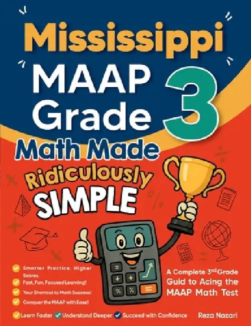 Mississippi MAAP Grade 3 Math Made Ridiculously Simple: A Comprehensive 3rd Grade Guide to Acing MAAP Math Test by Reza Nazari