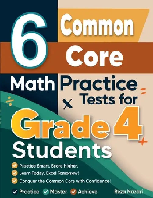 6 Common Core Grade 4 Math Practice Tests: A Complete Guide to Building Math Mastery and Excelling on the Common Core Test by Reza Nazari