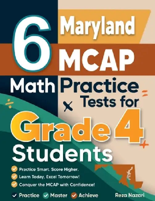6 Maryland MCAP Grade 4 Math Practice Tests: A Complete Guide to Building Math Mastery and Excelling on the Maryland MCAP Test by Reza Nazari