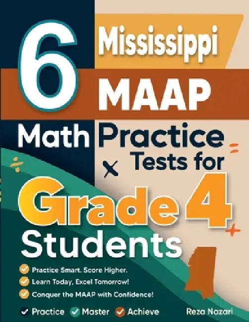 6 Mississippi MAAP Grade 4 Math Practice Tests: A Complete Guide to Building Math Mastery and Excelling on the Mississippi MAAP Test by Nazari