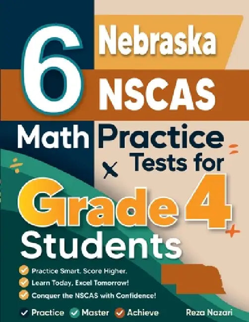 6 Nebraska NSCAS Growth Grade 4 Math Practice Tests: A Complete Guide to Building Math Mastery and Excelling on the Nebraska NSCAS Growth Test by Nazari