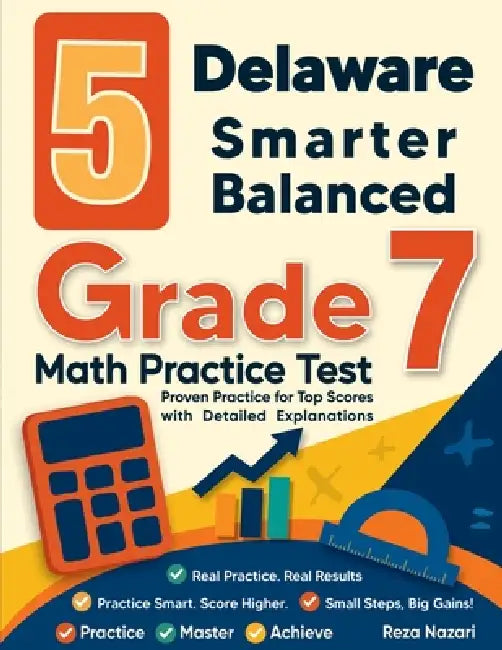 5 Delaware Smarter Balanced Grade 7 Math Practice Tests: Proven Practice for Top Scores with Detailed Explanations by Nazari