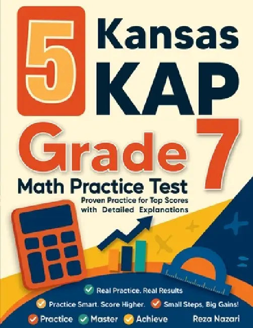 5 Kansas KAP Grade 7 Math Practice Tests: Proven Practice for Top Scores with Detailed Explanations by Nazari