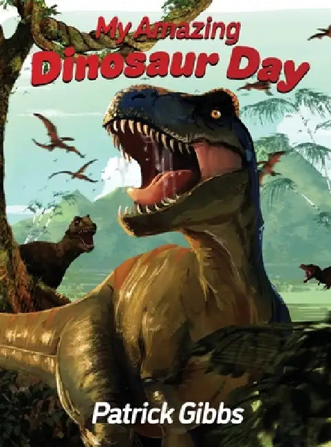 My Amazing Dinosaur Day by Patrick Gibbs