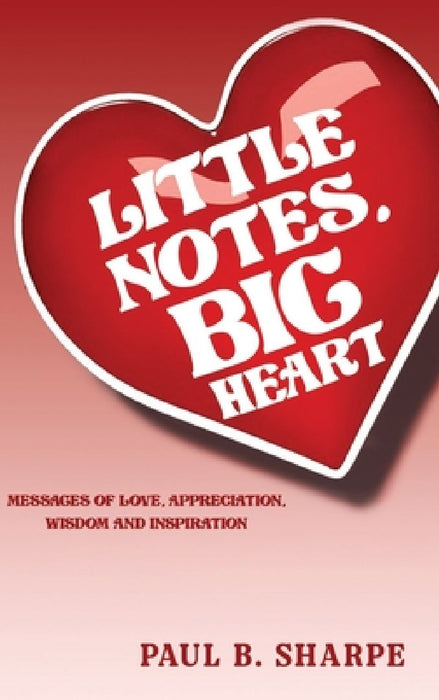 Little Notes, Big Heart by Paul B. Sharpe