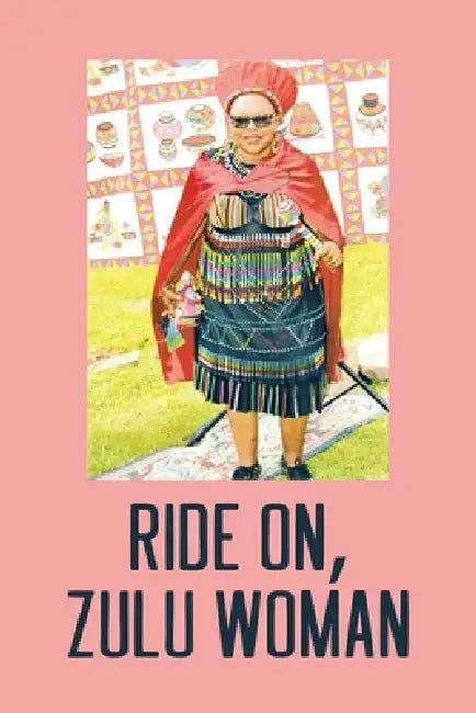 Ride On, Zulu Woman by Busisiwe Florah Radebe (Ma Radebe)