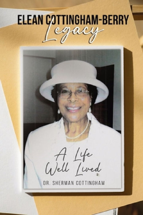 Sherman Cottingham: A Life Well Lived by Elean Cottingham-Berry Legacy