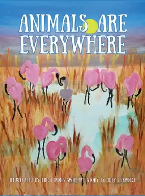 Animals Are Everywhere by Erica Irons-Sweigart, Joey Ferrucci