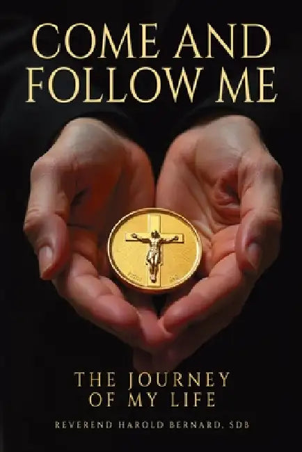 Come and Follow Me: The Journey of My Life by Sdb Reverend Harold Bernard