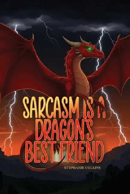 Sarcasm Is a Dragon's Best Friend by Stephanie Collins