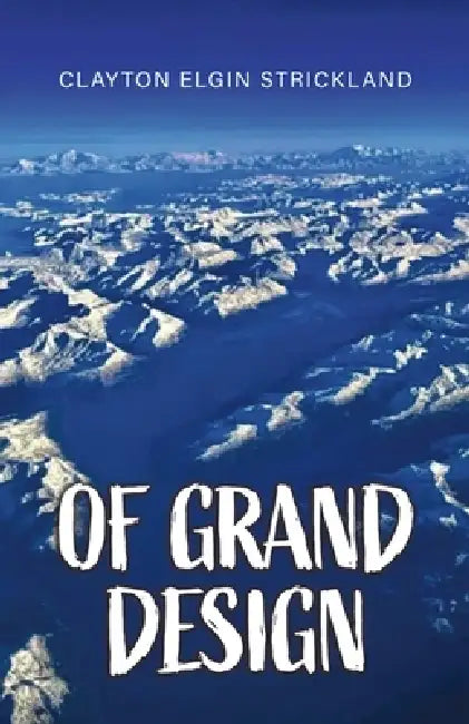 Of Grand Design by Clayton Elgin Strickland