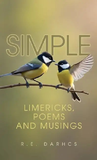 Simple: Limericks, Poems and Musings by R. E. Darhcs
