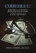 Code Blue: How the U.S. Can Save $50 Trillion in 25 Years and Resuscitate the Health Care System by B. S. E. O'Donnell