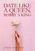 Date like a Queen, Marry a King by Julia Vassina