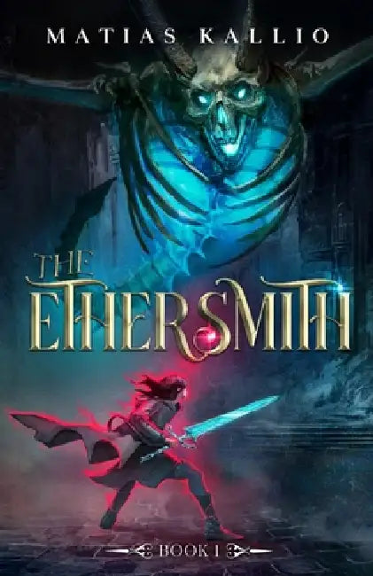 The Ethersmith 1: A Progression Fantasy Adventure by Matias Kallio