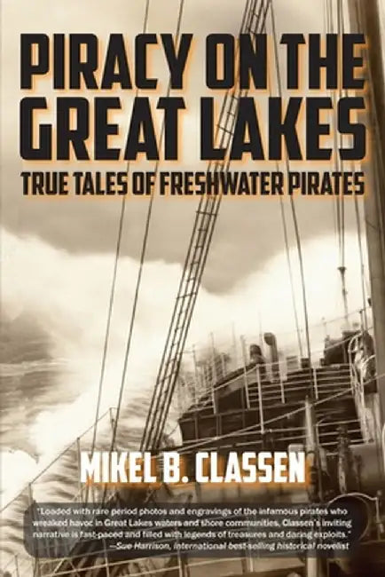Piracy on the Great Lakes: True Tales of Freshwater Pirates by Mikel B. Classen