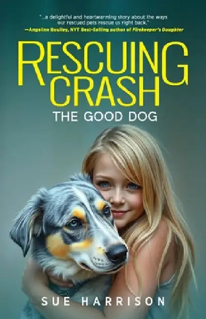 Rescuing Crash, the Good Dog by Sue Harrison