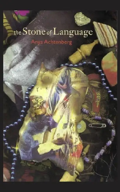 The Stone of Language: Poems by Anya Achtenberg
