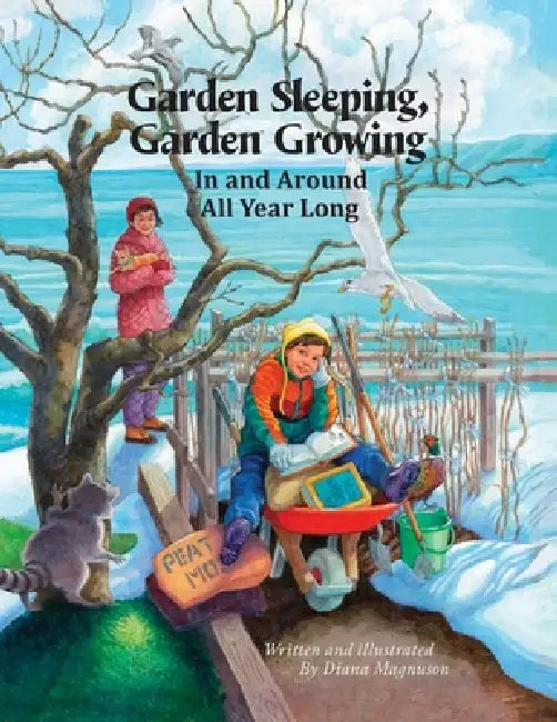Garden Sleeping, Garden Growing: In and Around All Year Long by Diana Magnuson