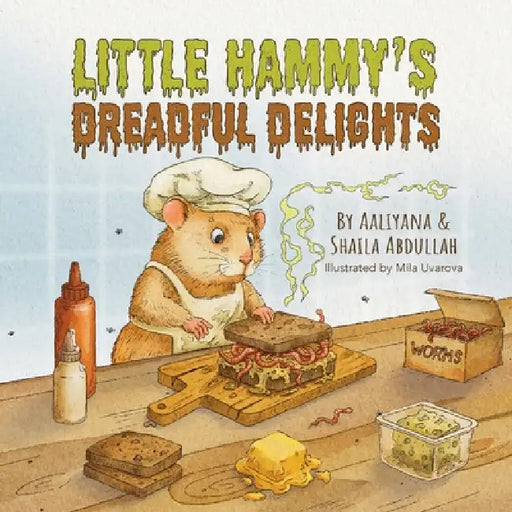 Little Hammy's Dreadful Delights by Aaliyana Abdullah, Shaila Abdullah, Mila Uvarova