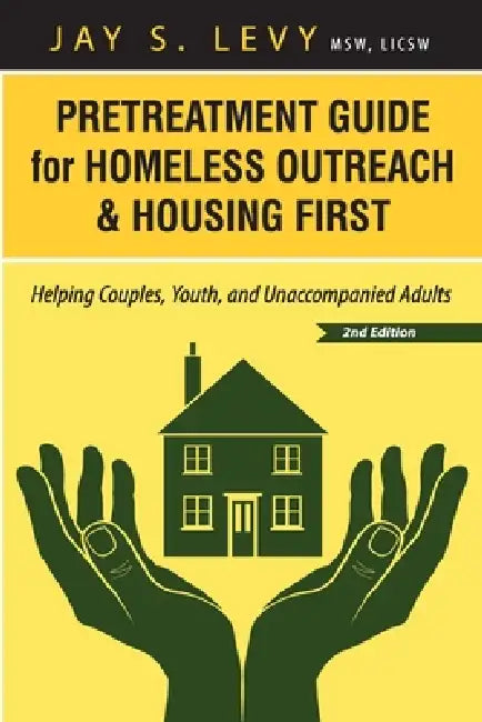 Pretreatment Guide for Homeless Outreach & Housing First: Helping Couples, Youth, and Unaccompanied Adults, 2nd Ed. by Jay S. Levy, David W. Havens
