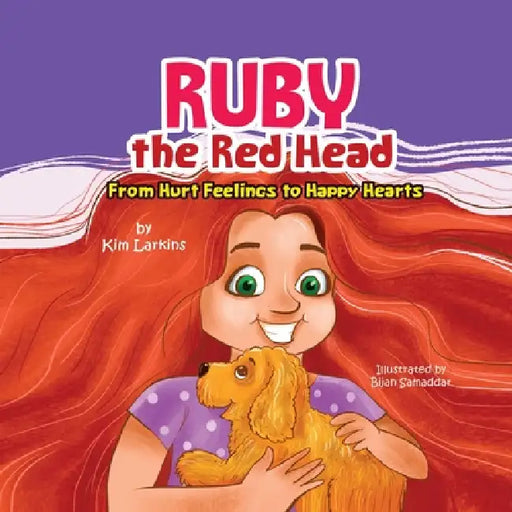 Ruby the Redhead: From Hurt Feelings to Happy Hearts by Kim Larkins, Bijan Samaddar