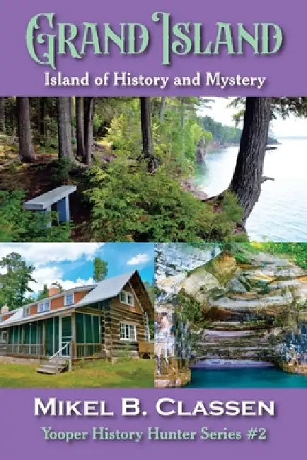 Grand Island: Island of History and Mystery by Mikel B. Classen