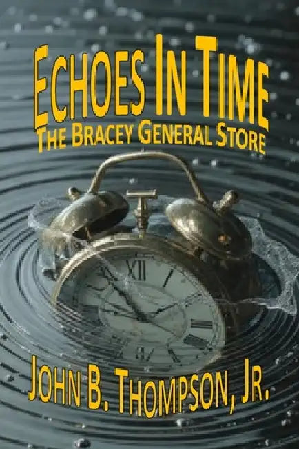 Echoes in Time: The Bracey General Store - A Lake Gaston Mystery by Kathy M. Thompson, Jr. Thompson John Bernard
