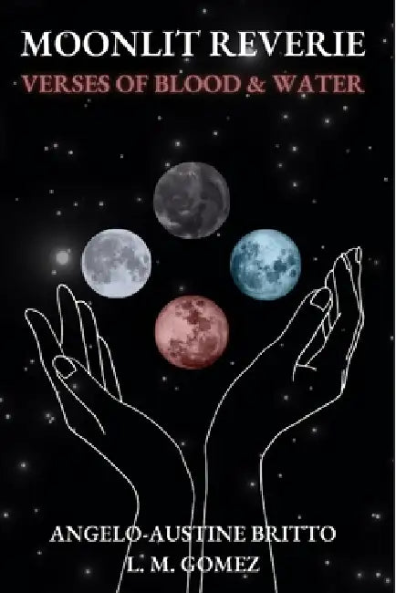 Moonlit Reverie: Verses of Blood and Water by A. A. Britto, L. M. Gomez