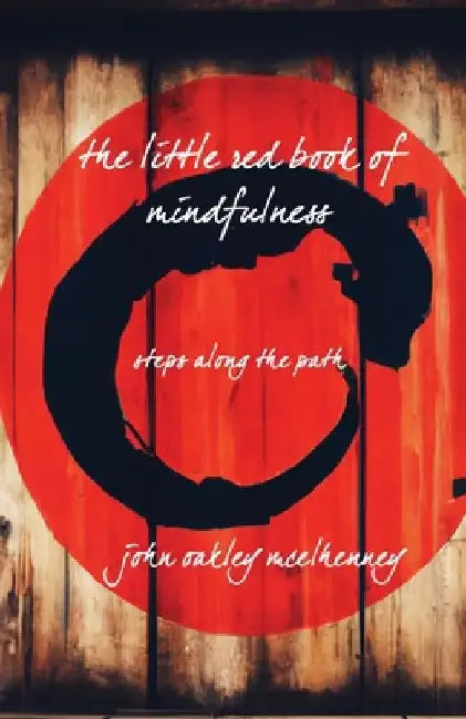The little red book of mindfulness by John Oakley McElhenney