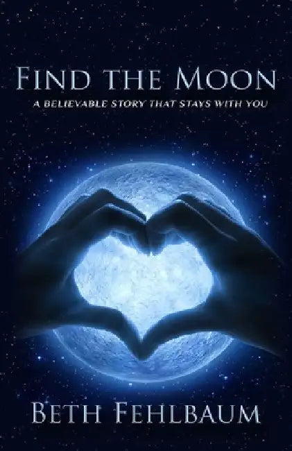 Find the Moon: A Believable Story That Stays With You by Beth Fehlbaum