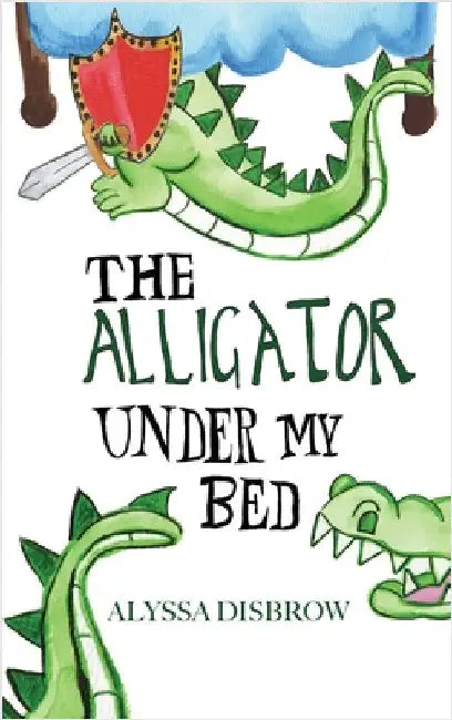 The Alligator Under My Bed: A Bedtime Story About Courage and Comfort by Disbrow, Alyssa