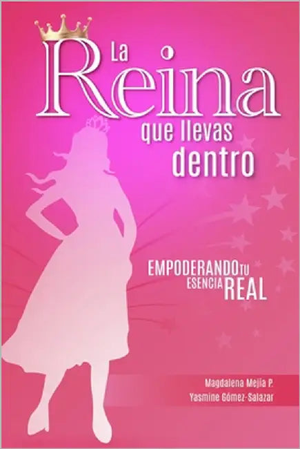 La reina que llevas dentro: Empoderando tu esencia real by Gómez- Salazar, Yasmine