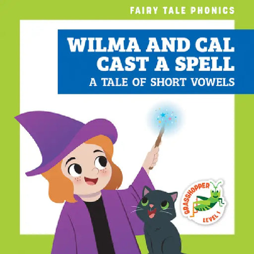 Wilma and Cal Cast a Spell: A Tale of Short Vowels by Rebecca Donnelly, Carissa Harris