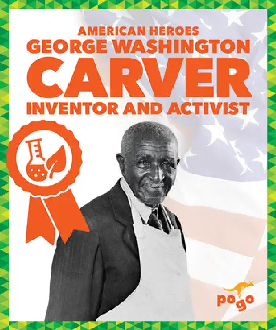 George Washington Carver: Inventor and Activist by Katie Chanez