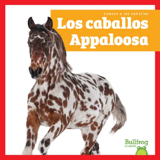 Los Caballos Appaloosa (Appaloosa Horses) by Rachel Grack