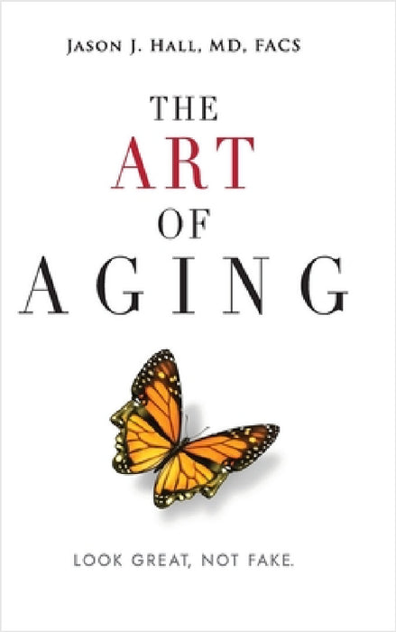 The Art Of Aging: Look Great, Not Fake by Jason Hall