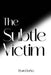 The Subtle Victim by Ryan Dorko