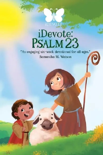 iDevote: Psalm 23: An engaging six-week devotional for all ages by Samantha M. Watson