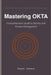 Mastering OKTA: Comprehensive Guide to Identity and Access Management by Robert Johnson