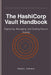 The HashiCorp Vault Handbook: Deploying, Managing, and Scaling Secure Access by Robert Johnson