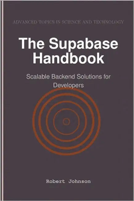 The Supabase Handbook: Scalable Backend Solutions for Developers by Johnson, Robert