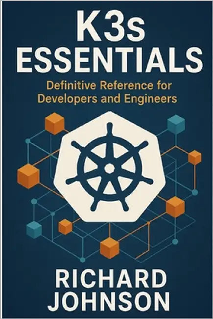 K3s Essentials: Definitive Reference for Developers and Engineers by Johnson, Richard