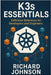 K3s Essentials: Definitive Reference for Developers and Engineers by Johnson, Richard