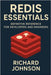 Redis Essentials: Definitive Reference for Developers and Engineers by Johnson, Richard