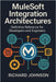 MuleSoft Integration Architectures: Definitive Reference for Developers and Engineers by Johnson, Richard