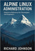 Alpine Linux Administration: Definitive Reference for Developers and Engineers by Johnson, Richard