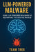 LLM-Powered Malware: How LLM-Powered Malware Is Reshaping the Digital World by Team Trex